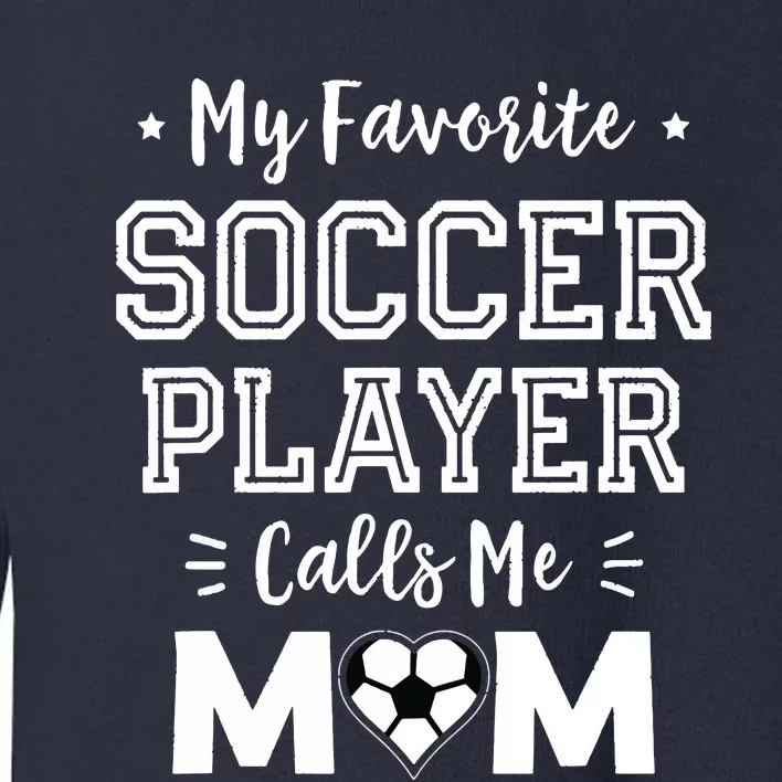 My Favorite Soccer Player Calls Me Mom Shirts Cute Soccer Mom Toddler Sweatshirt