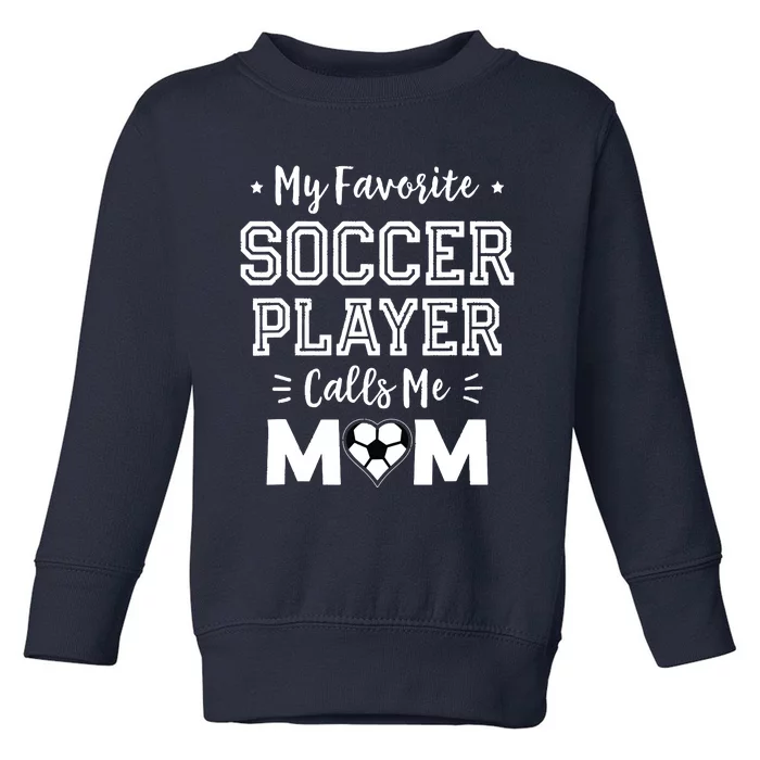 My Favorite Soccer Player Calls Me Mom Shirts Cute Soccer Mom Toddler Sweatshirt