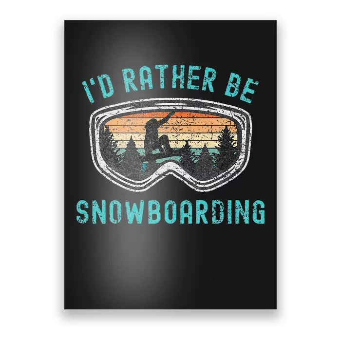 Mountains Funny Snowboarding I'd Rather Be Snowboarding Poster