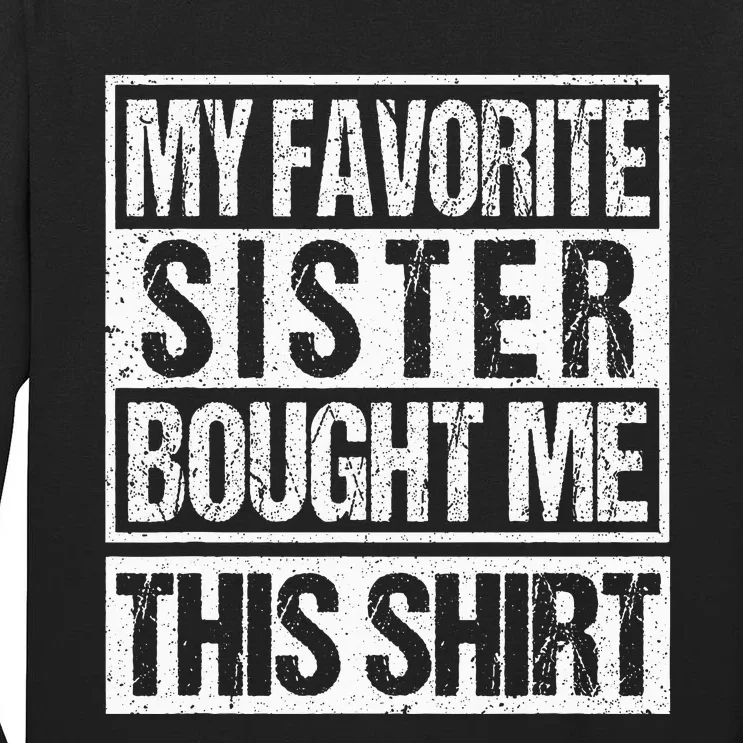 My Favorite Sister Bought Me This  Funny Brother Tall Long Sleeve T-Shirt