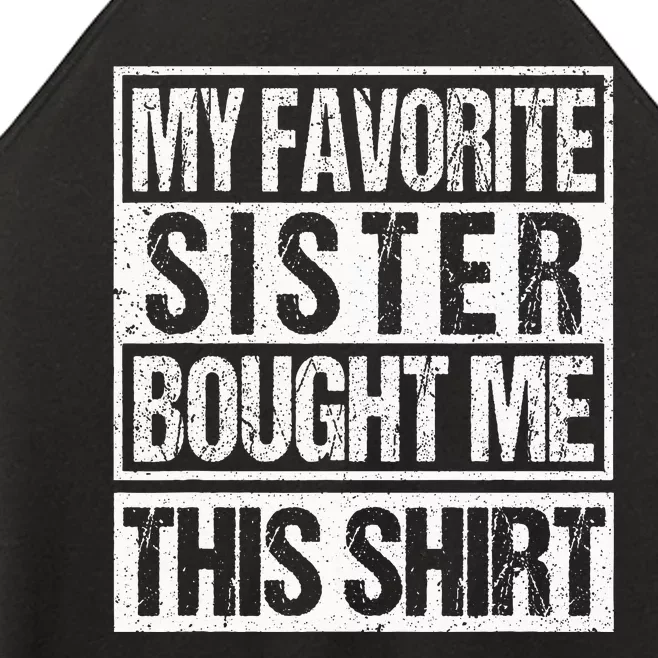 My Favorite Sister Bought Me This  Funny Brother Women’s Perfect Tri Rocker Tank