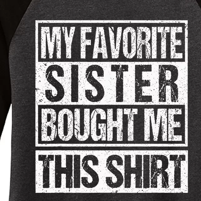 My Favorite Sister Bought Me This  Funny Brother Women's Tri-Blend 3/4-Sleeve Raglan Shirt