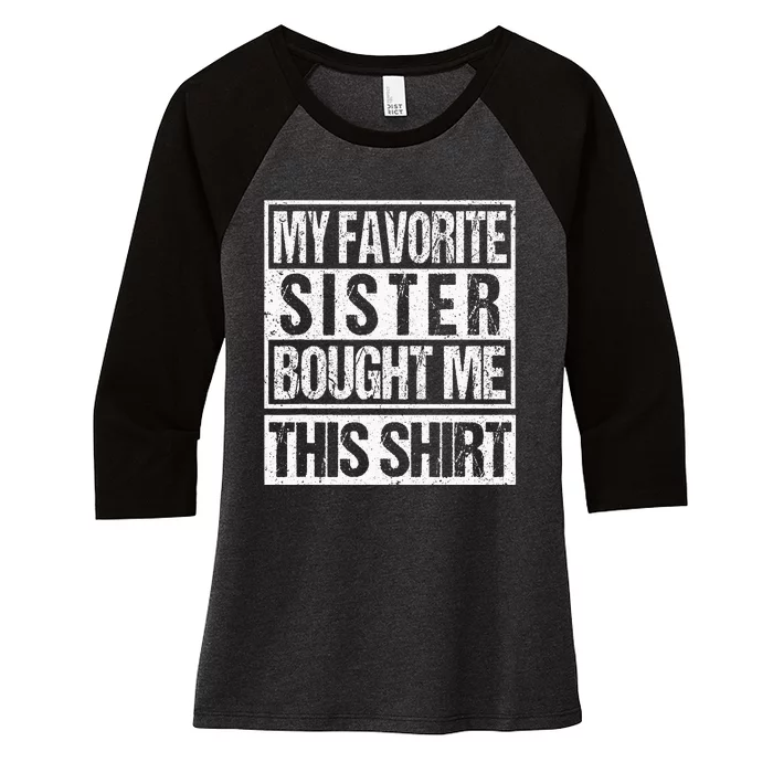 My Favorite Sister Bought Me This  Funny Brother Women's Tri-Blend 3/4-Sleeve Raglan Shirt