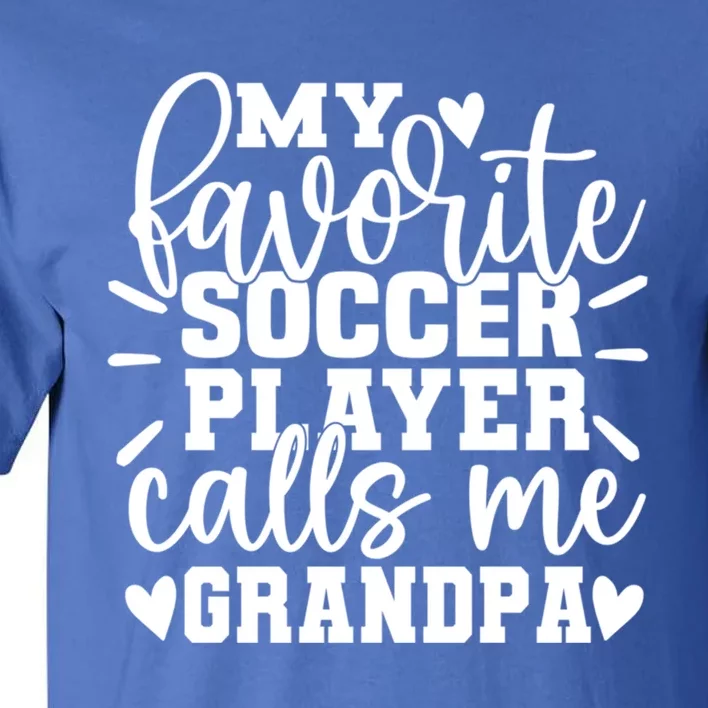 My Favorite Soccer Player Call Me Grandpa Soccer Fathers Day Funny Gift Tall T-Shirt