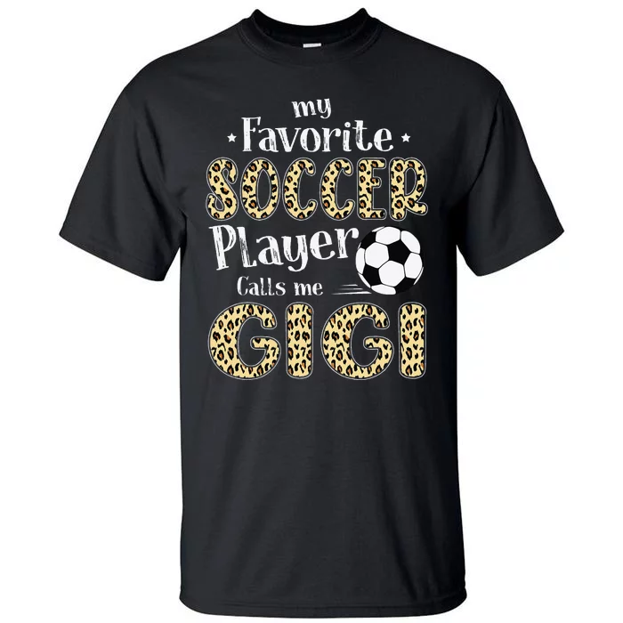 My Favorite Soccer Player Calls Me Gigi Leopard Tall T-Shirt