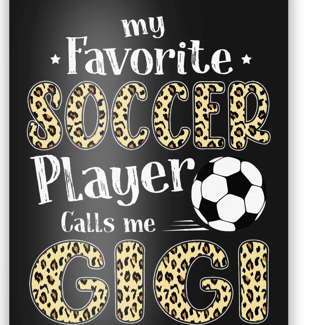 My Favorite Soccer Player Calls Me Gigi Leopard Poster