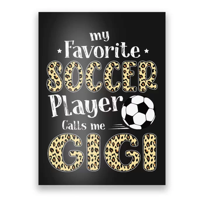 My Favorite Soccer Player Calls Me Gigi Leopard Poster