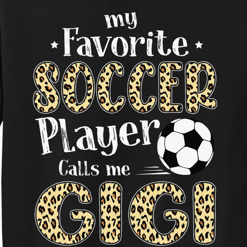 My Favorite Soccer Player Calls Me Gigi Leopard Tall Sweatshirt