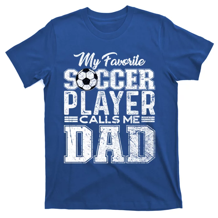 My Favorite Soccer Player Calls Me Dad Fathers Day Gift T-Shirt