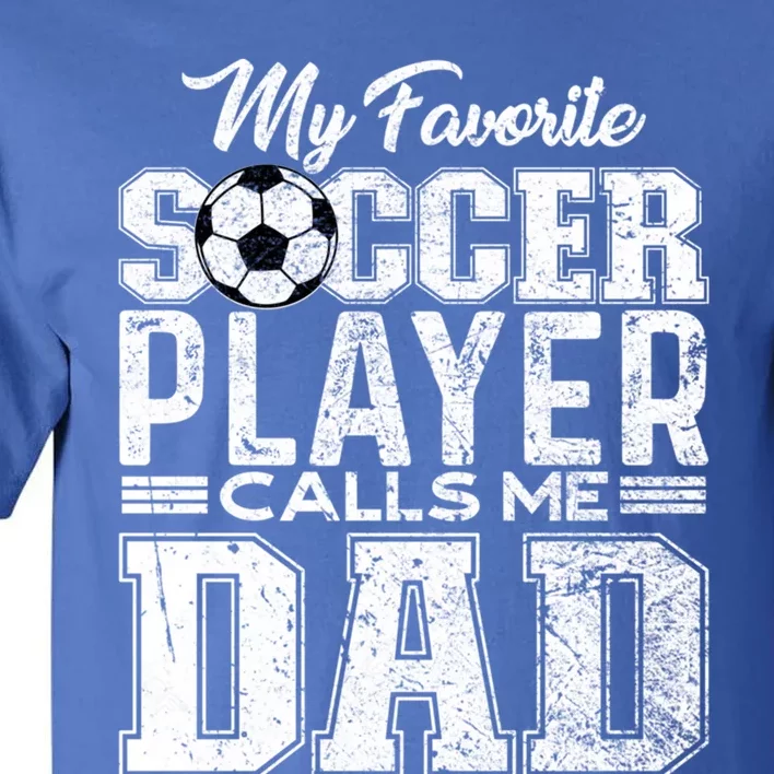 My Favorite Soccer Player Calls Me Dad Fathers Day Gift Tall T-Shirt