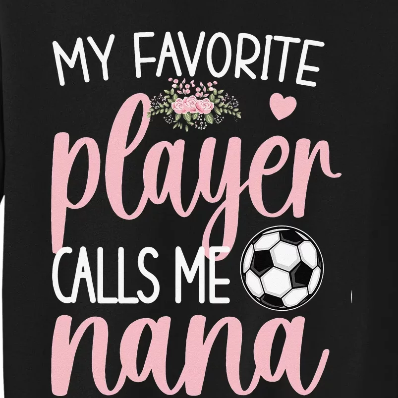 My Favorite Soccer Player Calls Me Nana Grandma Soccer Sweatshirt