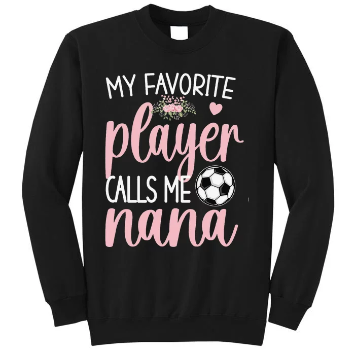 My Favorite Soccer Player Calls Me Nana Grandma Soccer Sweatshirt