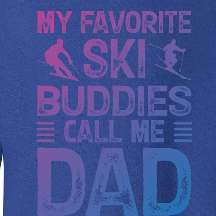 My Favorite Ski Buddies Call Me Dad Happy Father Day Cool Gift Toddler Sweatshirt