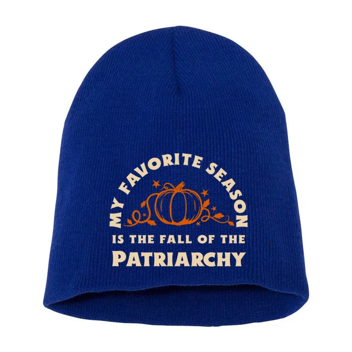 My Favorite Season Is The Fall Of The Patriarchy Feminist Gift Short Acrylic Beanie