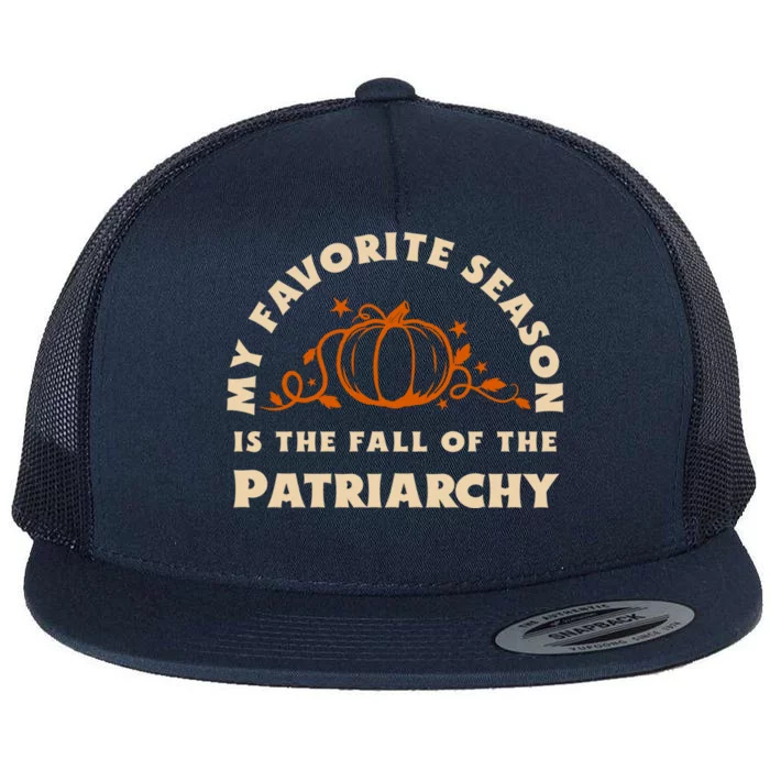 My Favorite Season Is The Fall Of The Patriarchy Feminist Gift Flat Bill Trucker Hat