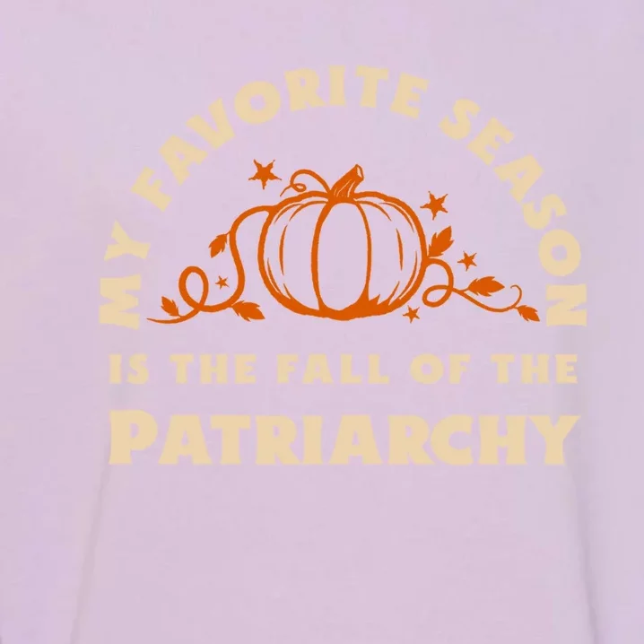 My Favorite Season Is The Fall Of The Patriarchy Feminist Gift Garment-Dyed Sweatshirt