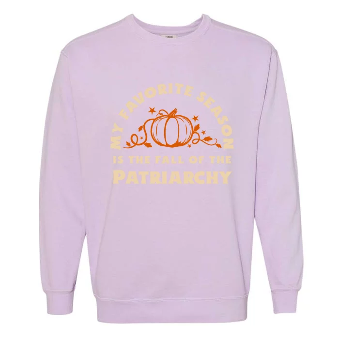 My Favorite Season Is The Fall Of The Patriarchy Feminist Gift Garment-Dyed Sweatshirt