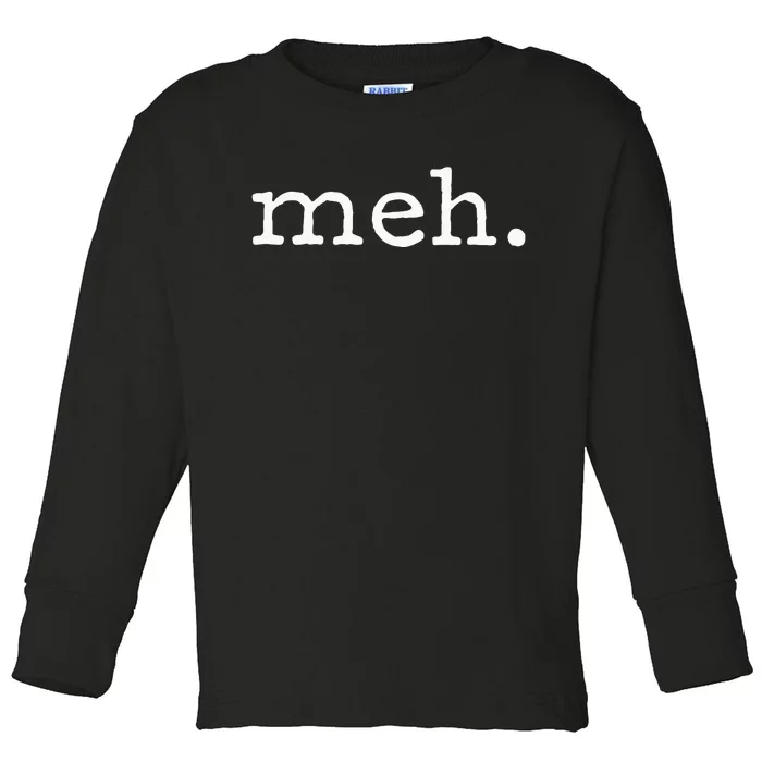 Meh Funny Sarcastic Toddler Long Sleeve Shirt