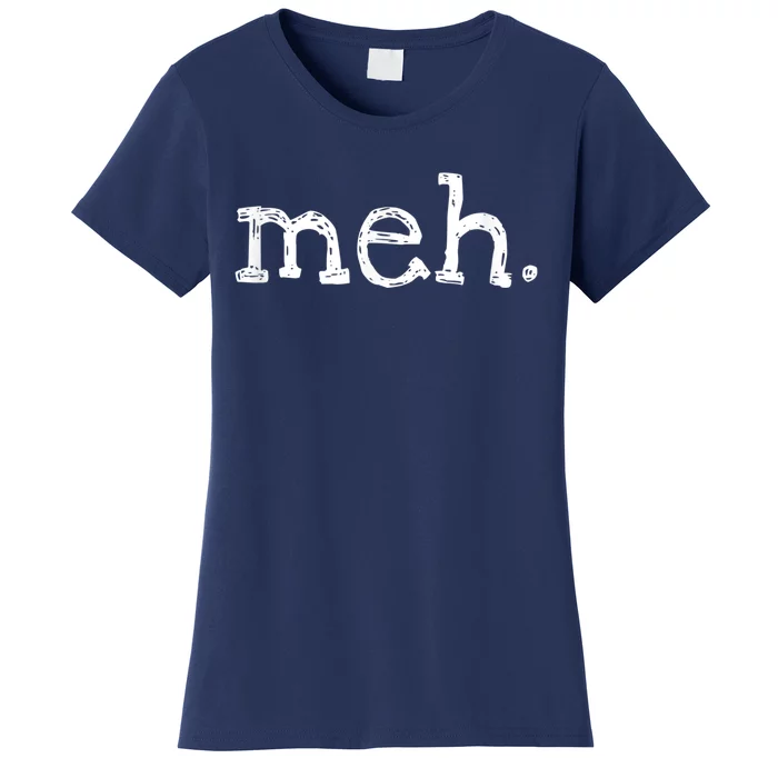 Meh Funny Sarcastic Women's T-Shirt