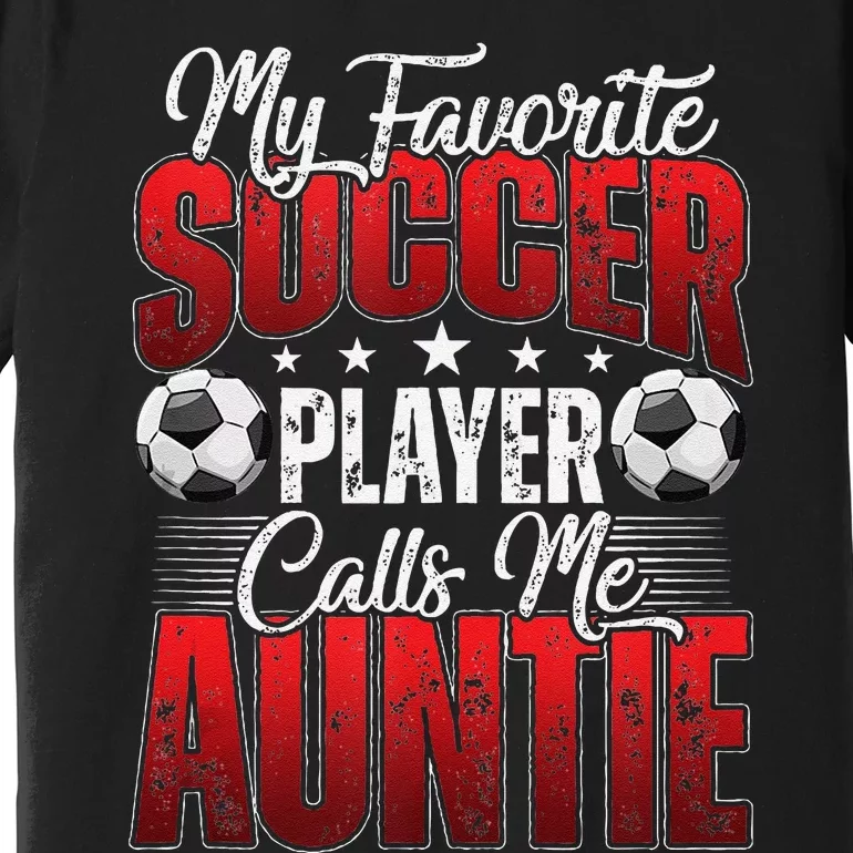 My Favorite Soccer Player Calls Me Auntie Mothers Day Cute Tank Top Premium T-Shirt