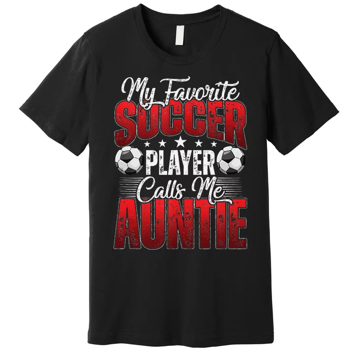 My Favorite Soccer Player Calls Me Auntie Mothers Day Cute Tank Top Premium T-Shirt