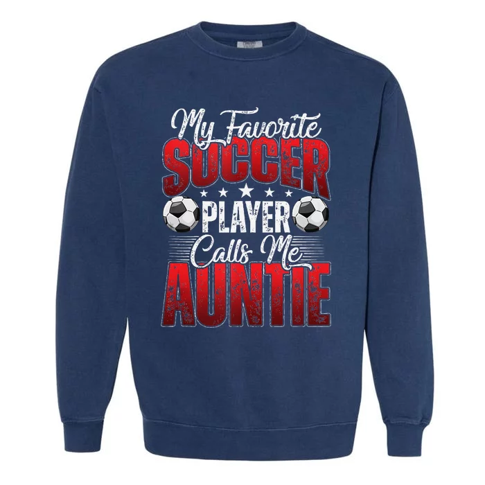 My Favorite Soccer Player Calls Me Auntie Mothers Day Cute Tank Top Garment-Dyed Sweatshirt