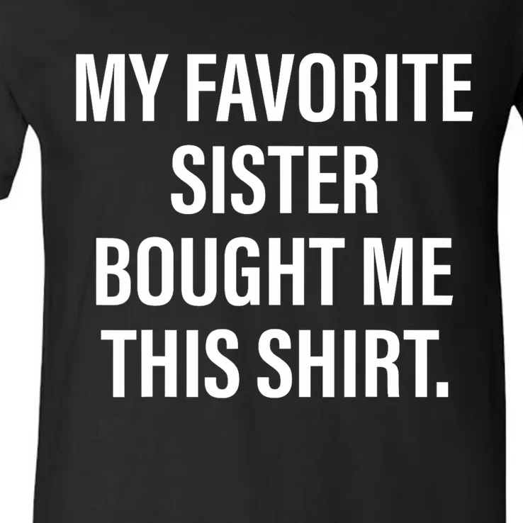 My Favorite Sister Bought Me This Funny Brother V-Neck T-Shirt