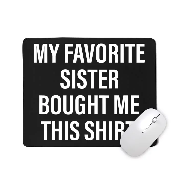 My Favorite Sister Bought Me This Funny Brother Mousepad