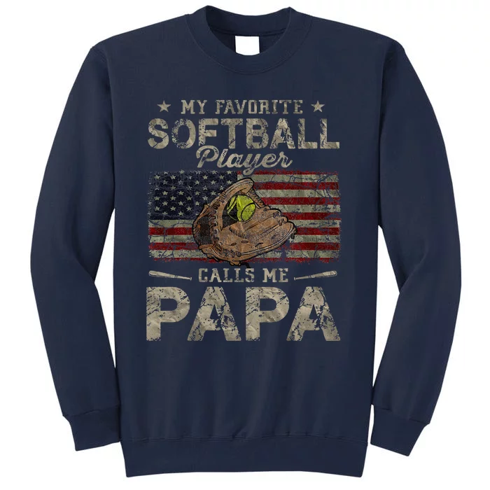 My Favorite Softball Player Calls Me Papa FatherS Day Tall Sweatshirt