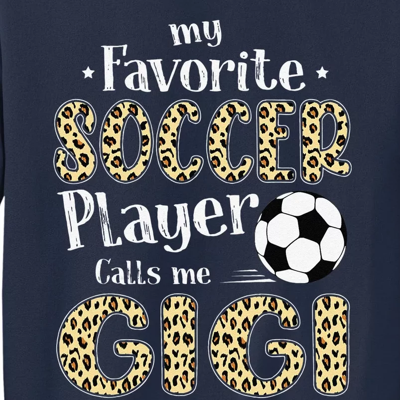 My Favorite Soccer Player Calls Me Gigi Leopard Sweatshirt