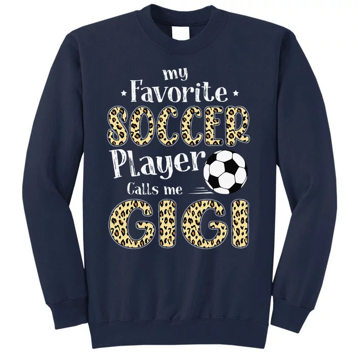 My Favorite Soccer Player Calls Me Gigi Leopard Tall Sweatshirt