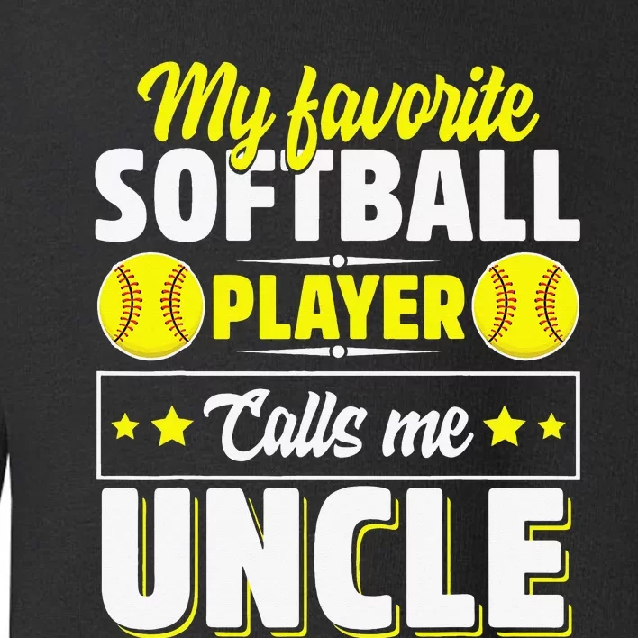 My Favorite Softball Player Calls Me Uncle Cute Toddler Sweatshirt