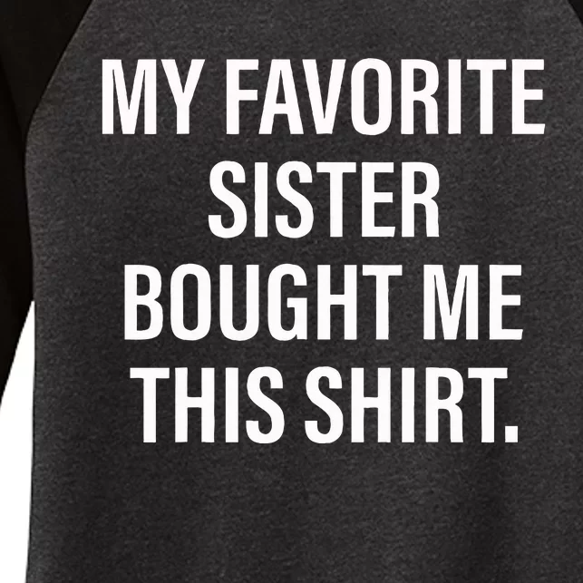 My Favorite Sister Bought Me This Funny Brother Women's Tri-Blend 3/4-Sleeve Raglan Shirt