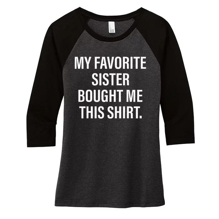 My Favorite Sister Bought Me This Funny Brother Women's Tri-Blend 3/4-Sleeve Raglan Shirt