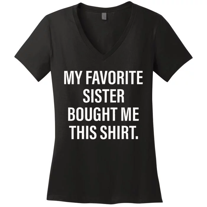 My Favorite Sister Bought Me This Funny Brother Women's V-Neck T-Shirt