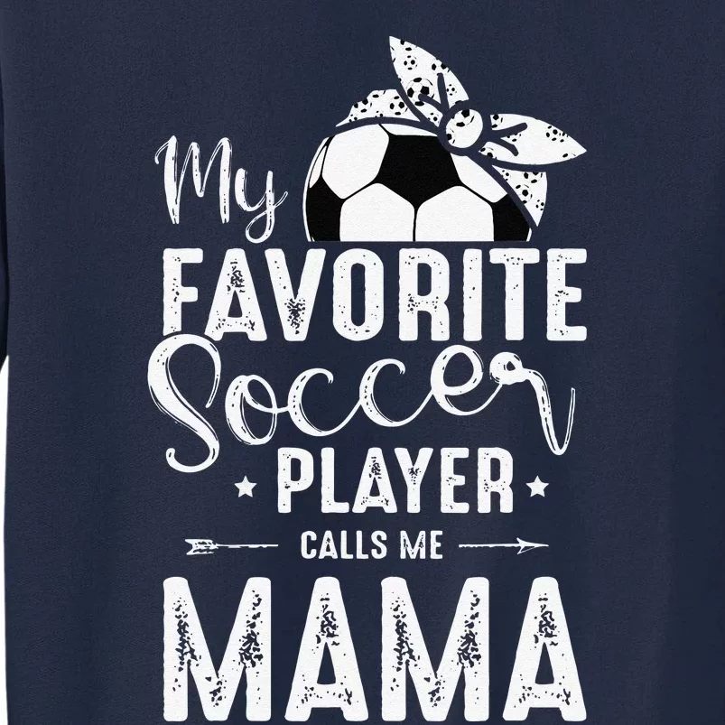 My Favorite Soccer Player Calls Me Mama Tall Sweatshirt