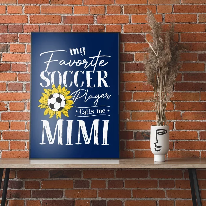 My Favorite Soccer Player Calls Me Mimi Sunflower Poster