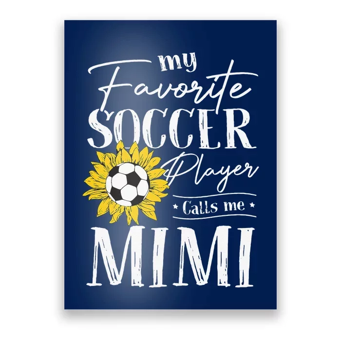 My Favorite Soccer Player Calls Me Mimi Sunflower Poster