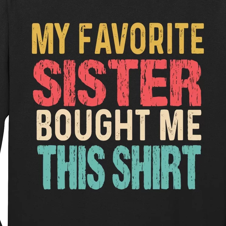 My Favorite Sister Bought Me Funny Brother Long Sleeve Shirt