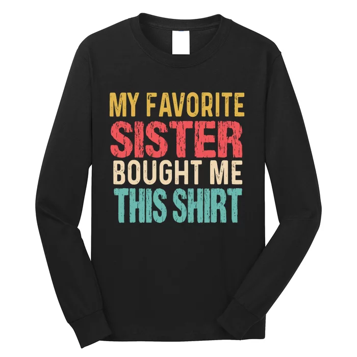 My Favorite Sister Bought Me Funny Brother Long Sleeve Shirt