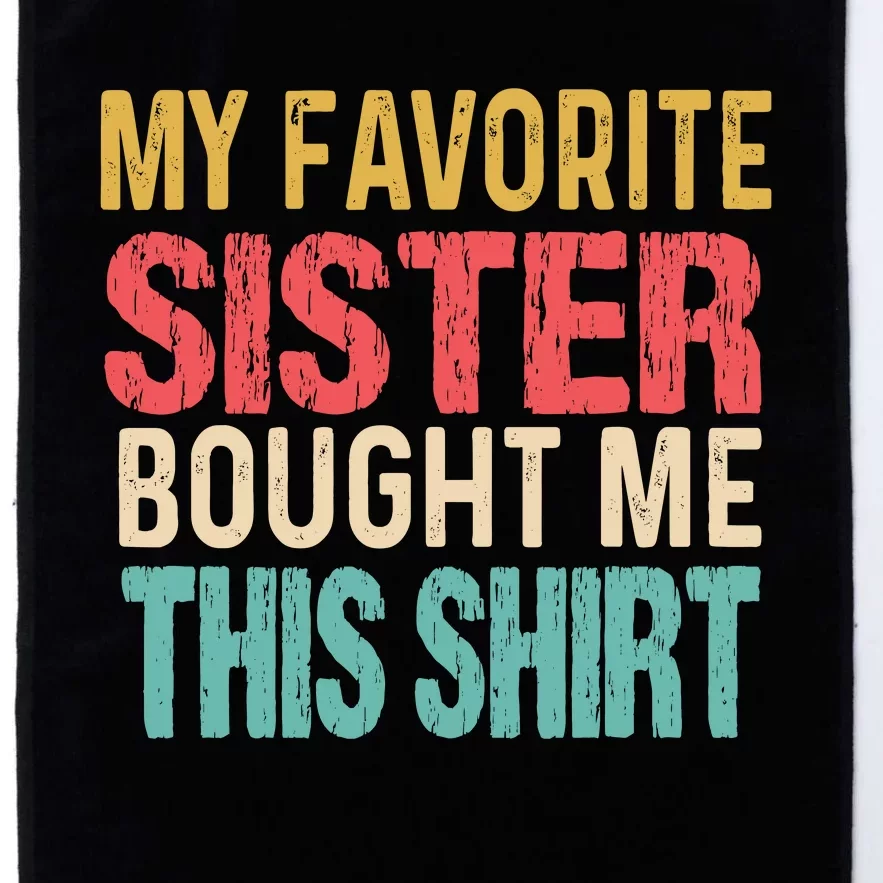 My Favorite Sister Bought Me Funny Brother Platinum Collection Golf Towel