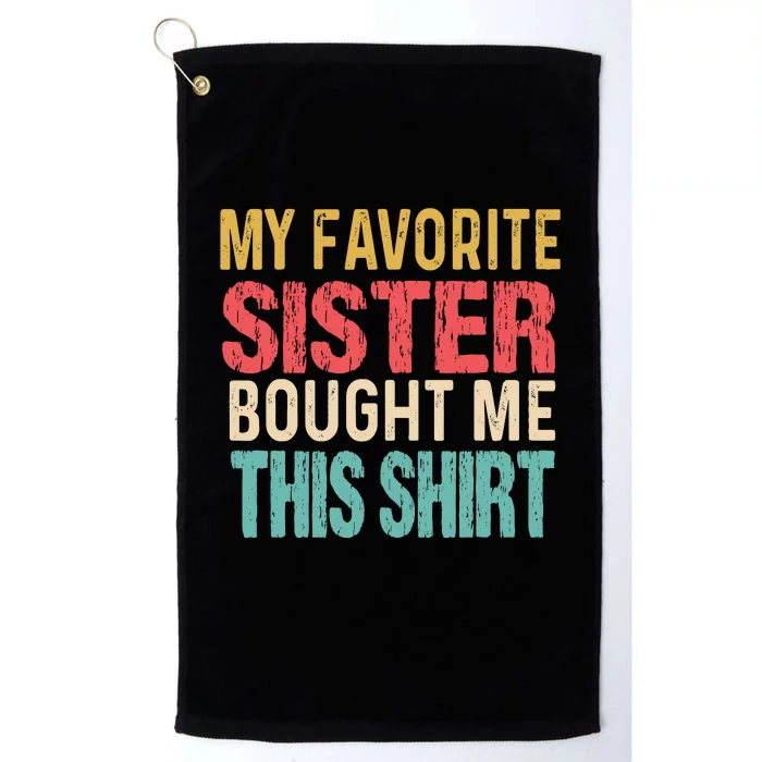 My Favorite Sister Bought Me Funny Brother Platinum Collection Golf Towel