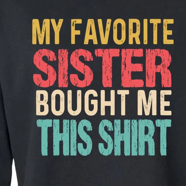 My Favorite Sister Bought Me Funny Brother Cropped Pullover Crew