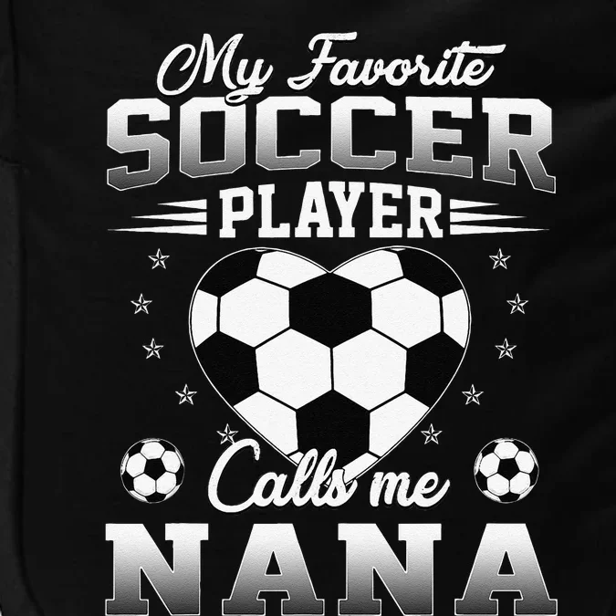 My Favorite Soccer Player Calls Me Nana Mothers Day Impact Tech Backpack