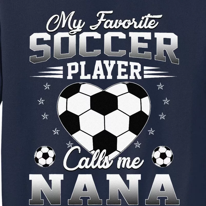 My Favorite Soccer Player Calls Me Nana Mothers Day Tall Sweatshirt