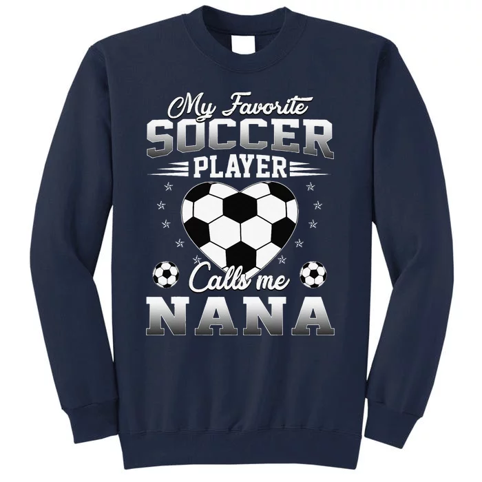 My Favorite Soccer Player Calls Me Nana Mothers Day Tall Sweatshirt