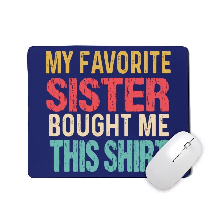 My Favorite Sister Bought Me This  Funny Brother Mousepad