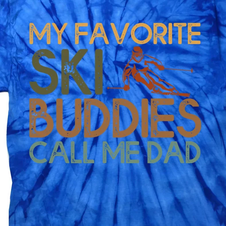 My Favorite Ski Buddies Call Me Dad A Cool Ski For Skiers Great Gift Tie-Dye T-Shirt