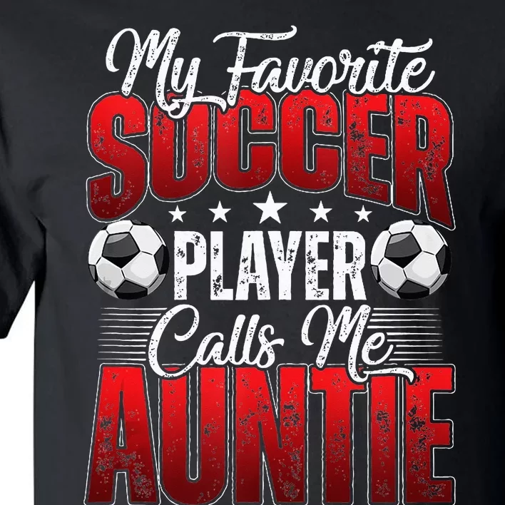 My Favorite Soccer Player Calls Me Auntie Mothers Day Cute Tall T-Shirt