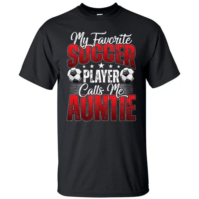 My Favorite Soccer Player Calls Me Auntie Mothers Day Cute Tall T-Shirt